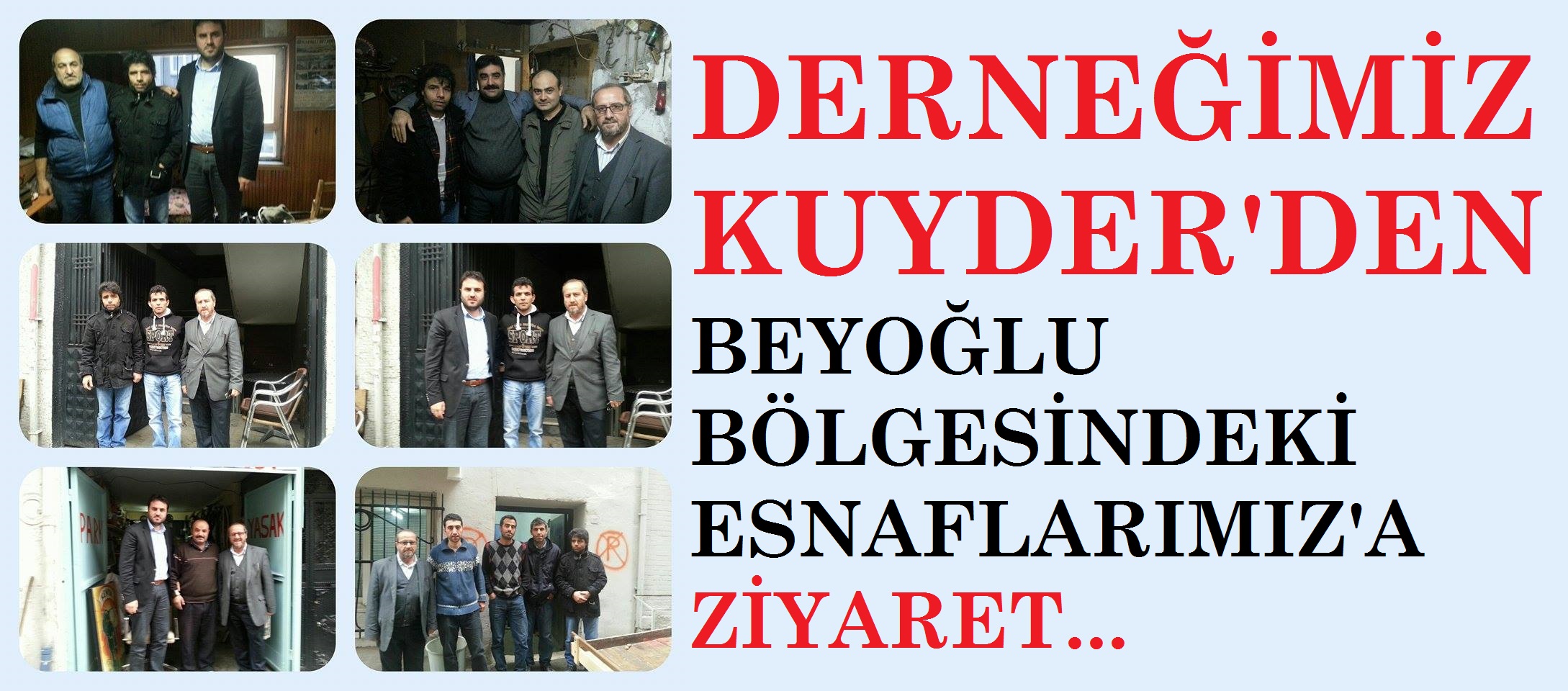 DERNEĞİMİZ KUYDER ESNAF ZİYARETLERİ'NE DAVAM EDİYOR