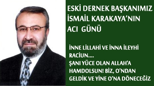 İSMAİL KARAKAYANIN ANNESİ VEFAT ETMİŞTİR.