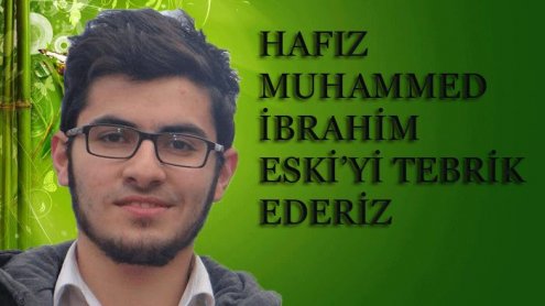 HAFIZ MUHAMMED İBRAHİM ESKİ'Yİ TEBRİK EDERİZ